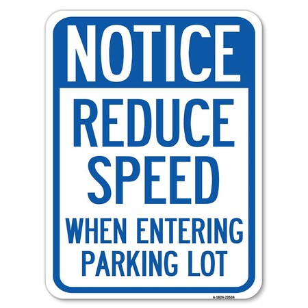 Signmission Notice-Reduce Speed When Entering Parking Lot Heavy-Gauge Aluminum Rust Proof Parking, A-1824-23534 A-1824-23534